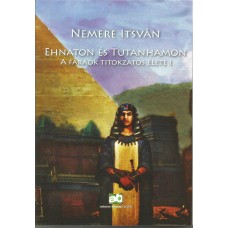 Ehnaton és Tutanhamon (A fáraók titokzatos élete)