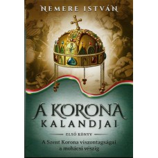 A korona kalandjai I. A Szent Korona viszontagságai a mohácsi vészig